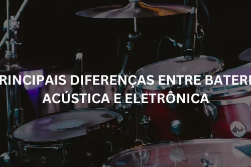 Principais diferenças entre bateria acústica e eletrônica